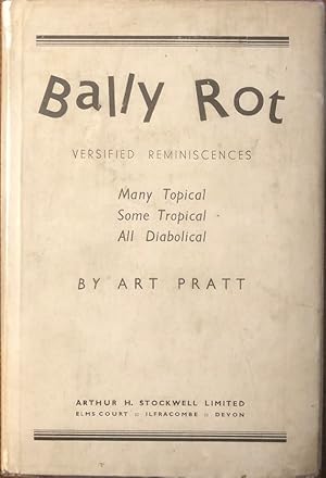 Bally Rot. Versified Reminiscences. Many Topical. Some Tropical. All Diabolical.