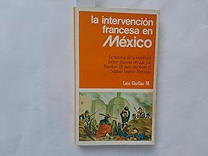 Image du vendeur pour La intervencin francesa en Mxico. La historia de la expedicin militar francesa enviada por Napolen III para establecer el Segundo Imperio mexicano. mis en vente par Librera "Franz Kafka" Mxico.