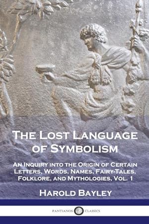Bild des Verk�ufers f�r The Lost Language of Symbolism : An Inquiry into the Origin of Certain Letters, Words, Names, Fairy-Tales, Folklore, and Mythologies, Vol. 1 zum Verkauf von AHA-BUCH GmbH