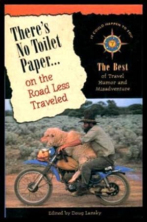 Seller image for THERE'S NO TOILET PAPER ON THE ROAD LESS TRAVELED - The Best of Travel Humor and Misadventure for sale by W. Fraser Sandercombe