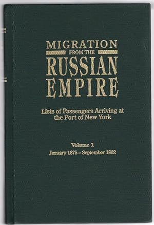 Bild des Verkufers fr Migration From the Russian Empire Lists of Passengers Arriving at the Port of New York Volume I January 1875-September 1882 zum Verkauf von McCormick Books