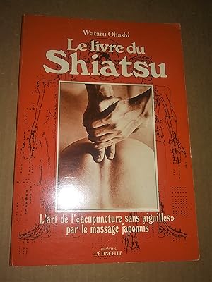 Image du vendeur pour Le livre du shiatsu; l'art de l'acupuncture sans aiguilles par le massage japonais mis en vente par Claudine Bouvier