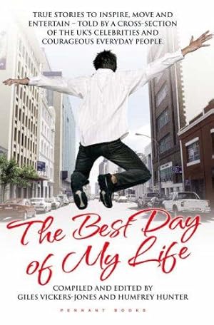 Seller image for The Best Day Of My Life - True Stories to Inspire, Move and Entertain: True Stories to Inspire, Move and Entertain - Told by a Cross-section of the UK's Celebrities and Courageous Everyday People for sale by WeBuyBooks