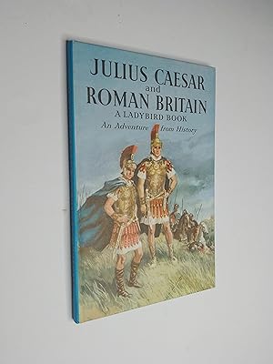 Julius Caesar and Roman Britain: An Adventure from History (A Ladybird Book)