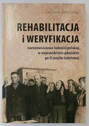 REHABILITACJA I WERYFIKACJA NARODOWOSCIOWA LUDNOSCI POLSKIEJ W WOJEWODZTWIE GDANSKIM PO II WOJNIE...