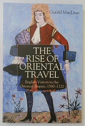 Immagine del venditore per The Rise of Oriental Travel: English Visitors to the Ottoman Empire, 1580-1720 venduto da PsychoBabel & Skoob Books