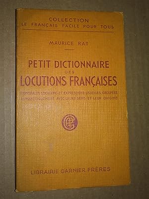 Immagine del venditore per PETIT DICTIONNAIRE DES LOCUTIONS FRANCAISES PRINCIPALES LOCUTIONS ET EXPRESSIONS USUELLES GROUPEES ALPHABETIQUEMENT AVEC LEURS SENS ET LEUR ORIGINE venduto da Claudine Bouvier