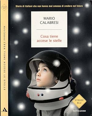 Immagine del venditore per Cosa tiene accese le stelle Storie di italiani che non hanno mai smesso di credere nel futuro venduto da Biblioteca di Babele