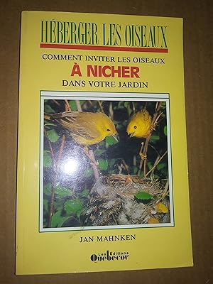 Image du vendeur pour Hberger les oiseaux : Comment inviter les oiseaux  nicher dans votre Jardin mis en vente par Claudine Bouvier