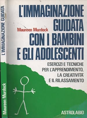 Bild des Verkufers fr L immaginazione guidata con i bambini e gli adolescenti Esercizi e tecniche per l apprendimento, la creativit e il rilassamento zum Verkauf von Biblioteca di Babele