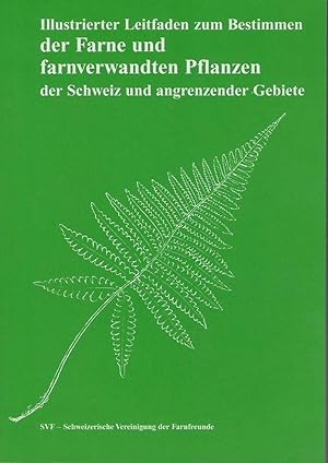 Illustrierter Leitfaden zum Bestimmen der Farne und farnverwandten Pflanzen der Schweiz und angre...