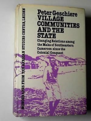 Seller image for Village communities and the state: changing relations among the Maka of south-eastern Cameroon since the colonial conquest for sale by Cotswold Internet Books