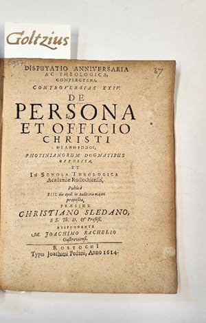 Image du vendeur pour Disputatio anniversaria ac theologica, complectens, controversias XXIV. De persona et officio Christi (.) preadide Christiano Sledano, respondente M. Joachimo Rachelio. mis en vente par Goltzius