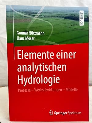 Elemente einer analytischen Hydrologie : Prozesse - Wechselwirkungen - Modelle. Gunnar Nützmann, ...