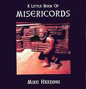 Seller image for A Little Book of Misericords (Little Books Of.) (Little Books Of.Series) for sale by M Godding Books Ltd
