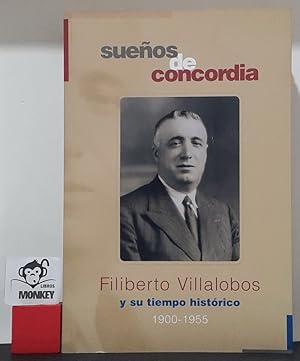 Seller image for Sueos de concordia. Filiberto Villalobos y su tiempo histrico 1900-1955. Catlogo exposicin for sale by MONKEY LIBROS