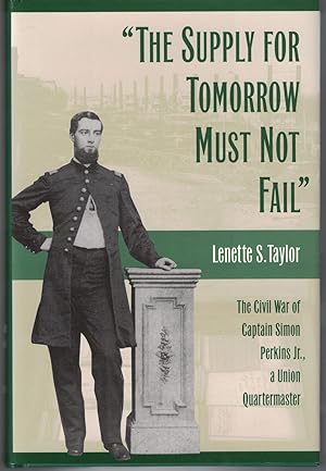 Immagine del venditore per The Supply for Tomorrow Must Not Fail The Civil War of Captain Simon Perkins Jr., a Union Quartermaster venduto da Crossroad Books