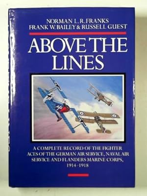 Seller image for Above the lines: the Aces and fighter units of the German Air Service, Naval Air Service, and Flanders Marine Corps 1914-1918 for sale by Cotswold Internet Books