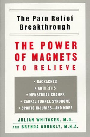 Seller image for Pain Relief Breakthrough - The Power of Magnets to Relieve Backaches, Arthritis, Menstrual Cramps, Carpal Tunnel Syndrom, Sports Injuries and More for sale by WeBuyBooks