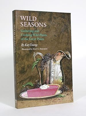 Wild Seasons: Gathering and Cooking Wild Plants of the Great Plains