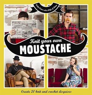 Bild des Verkufers fr Knit your own Moustache: Create 20 knit and crochet disguises zum Verkauf von WeBuyBooks