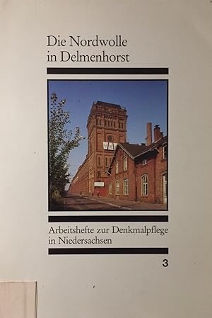 Die Nordwolle in Delmenhorst. (Arbeitshefte zur Denkmalpflege in Niedersachsen, Band 3).