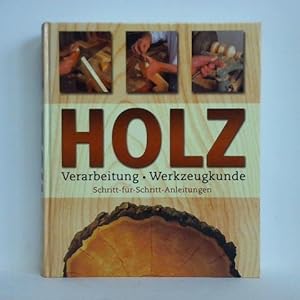 Image du vendeur pour Holz. Verarbeitung - Werkzeugkunde. Schritt-fr-Schritt-Anleitungen mis en vente par Celler Versandantiquariat