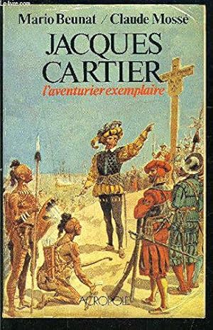 Seller image for Jacques Cartier, l'aventurier exemplaire. for sale by JLG_livres anciens et modernes