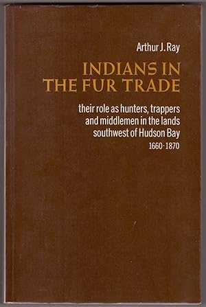 Indians in the Fur Trade Their Role As Trappers, Hunters, & Middle Man in the Lands Southwest of ...