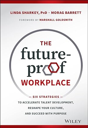 Imagen del vendedor de The Future-Proof Workplace: Six Strategies to Accelerate Talent Development, Reshape Your Culture, and Succeed with Purpose a la venta por Reliant Bookstore