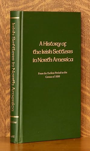 A HISTORY OF THE IRISH SETTLERS IN NORTH AMERICA, FROM THE EARLIEST PERIOD TO THE CENSUS OF 1850