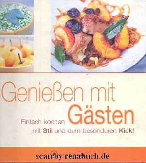 Genießen mit Gästen Einfach kochen mit Stil und dem besonderen Kick!