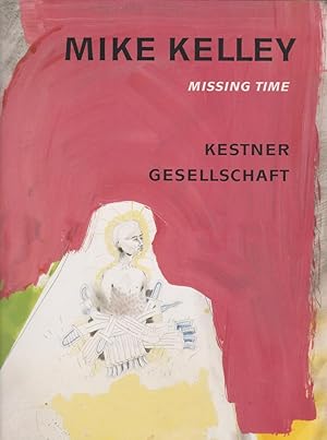 Mike Kelley, Missing time : works on paper 1974 - 1976, reconsidered [9. Mai bis 2. Juli 1995] / ...
