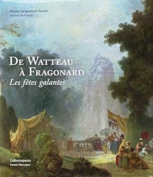 Bild des Verkufers fr De Watteau  Fragonard les ftes galantes, ouvrage publi  l`occasion de l`exposition au Muse Jacquemart-Andr, du 14 mars au 21 juillet 2014; sous la direction du Dr Christoph Martin Vogtherr et du Dr Mary Tavener Holmes zum Verkauf von Licus Media