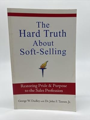 Seller image for The Hard Truth About Soft-Selling for sale by Dean Family Enterprise
