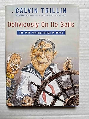 Seller image for Obliviously On He Sails: The Bush Administration in Rhyme for sale by Jake's Place Books