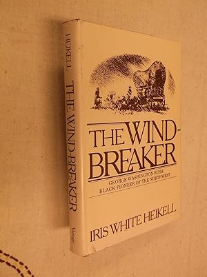 The Wind-Breaker: George Washington Bush: Black Pioneer of the Northwest