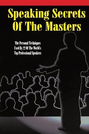 Seller image for Speaking Secrets of the Masters: The Personal Techniques Used by 22 of the World's Top Professional Speakers for sale by Reliant Bookstore