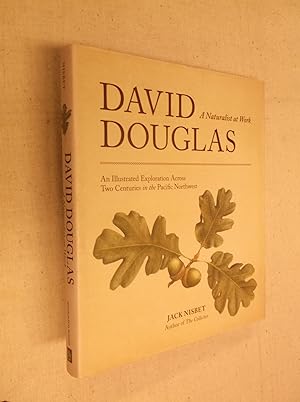 David Douglas: A Naturalist at Work (An Illustrated Exploration Across Two Centuries in the Pacif...