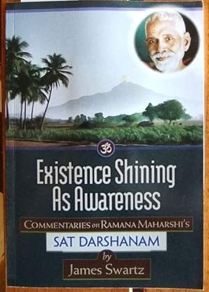 Existence Shining As Awareness : Commetaries on Ramana Maharshi's SAT DARSHANAM.