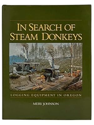 Seller image for In Search of Steam Donkeys: Logging Equipment in Oregon for sale by Yesterday's Muse, ABAA, ILAB, IOBA