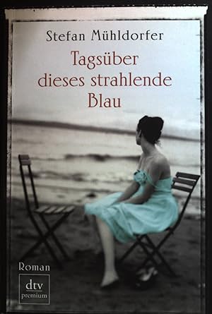 Seller image for Tagsber dieses strahlende Blau : Roman. dtv ; 24715 : Premium for sale by books4less (Versandantiquariat Petra Gros GmbH & Co. KG)