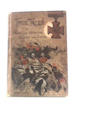 Bild des Verkufers fr True Tales Of Travel And Adventure, Valour And Virtue zum Verkauf von World of Rare Books