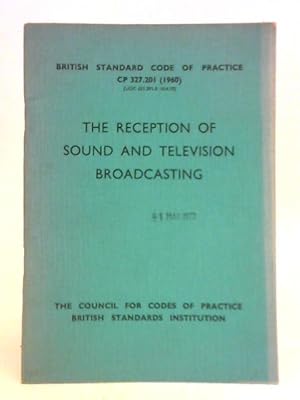 Image du vendeur pour The Reception of Sound and Television Broadcasting (British Standard Code of Practice; CP 327.201) mis en vente par World of Rare Books