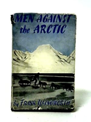 Seller image for Men Against the Arctic: The Adventures of Men Who Live and Die in the Polar Regions for sale by World of Rare Books