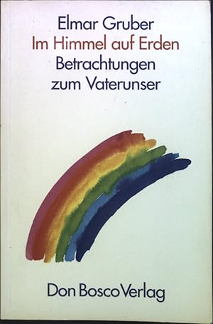 Bild des Verkufers fr Im Himmel auf Erden : Betrachtungen zum Vaterunser. zum Verkauf von books4less (Versandantiquariat Petra Gros GmbH & Co. KG)