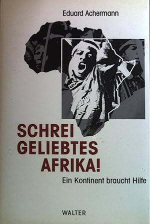 Bild des Verkufers fr Schrei, geliebtes Afrika! : Ein Kontinent braucht Hilfe. zum Verkauf von books4less (Versandantiquariat Petra Gros GmbH & Co. KG)