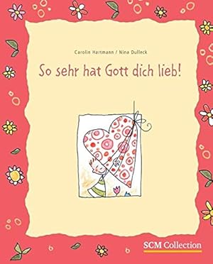 Bild des Verkufers fr So sehr hat Gott dich lieb. [SCM, Stiftung Christliche Medien]. Carolin Hartmann/Nina Dulleck zum Verkauf von Antiquariat Buchhandel Daniel Viertel