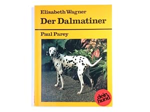 Imagen del vendedor de Der Dalmatiner : praktische Ratschlge fr Haltung, Pflege und Erziehung. Elisabeth Wagner. [Die Kap. "Ernhrung" und "Gesundheit" wurden von Peter Brehm verf.] / Dein Hund a la venta por Antiquariat Buchhandel Daniel Viertel