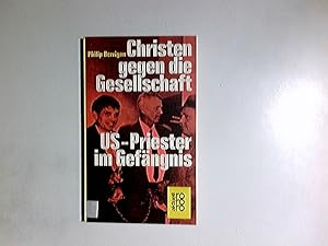 Image du vendeur pour Christen gegen die Gesellschaft : US-Priester im Gefngnis. Philip Berrigan. Mit Briefen von Daniel Berrigan. [Ins Dt. bertr. von Hubert Deymann u. David Harris] / rororo[-Taschenbuch] ; 1498 : rororo aktuell mis en vente par Antiquariat Buchhandel Daniel Viertel